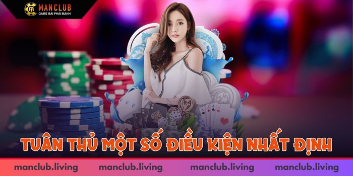 Để thực hiện quy trình rút tiền Manclub cần tuân thủ một số điều kiện nhất định